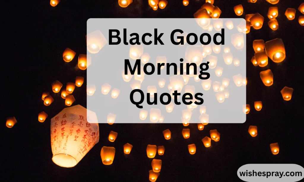 Black Good Morning Quotes: Powerful, Emotional Messages to Start Your Day with Positivity & Strength 2026