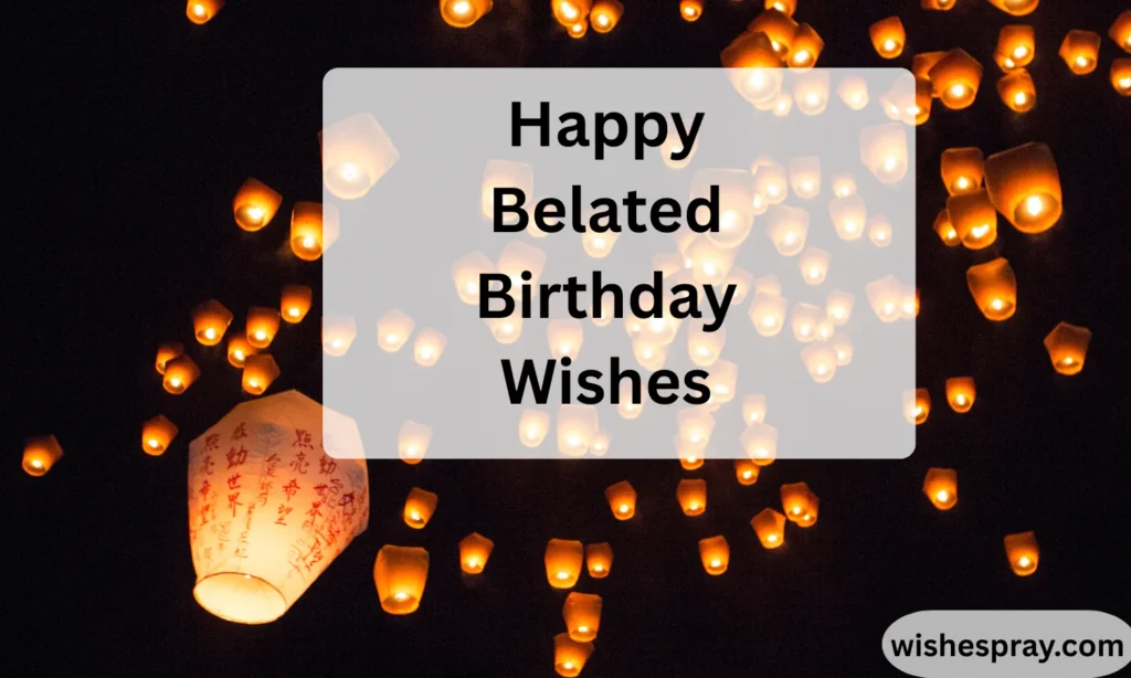 Happy Belated Birthday Wishes Heartfelt Messages, Examples & Emotional Guide to Make It Meaningful (2026 Edition)