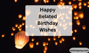Happy Belated Birthday Wishes