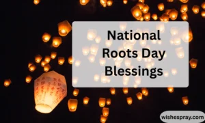 National Roots Day Blessings
