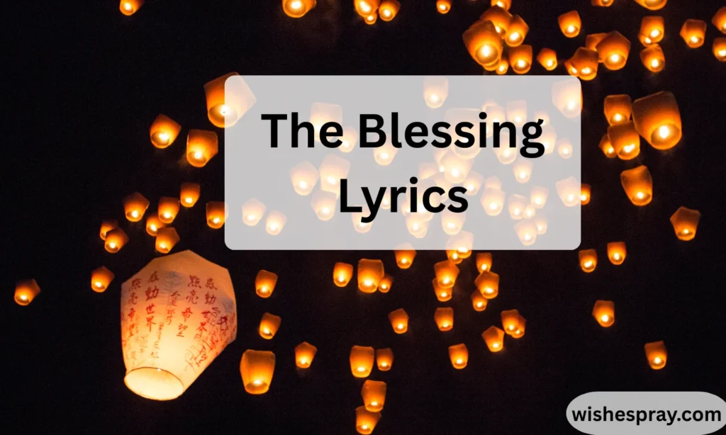 The Blessing Lyrics Meaning, Story, and Deep Emotional Breakdown of the Worship Anthem That Changed Lives 2026